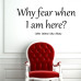 Wall Decal Why Fear..      